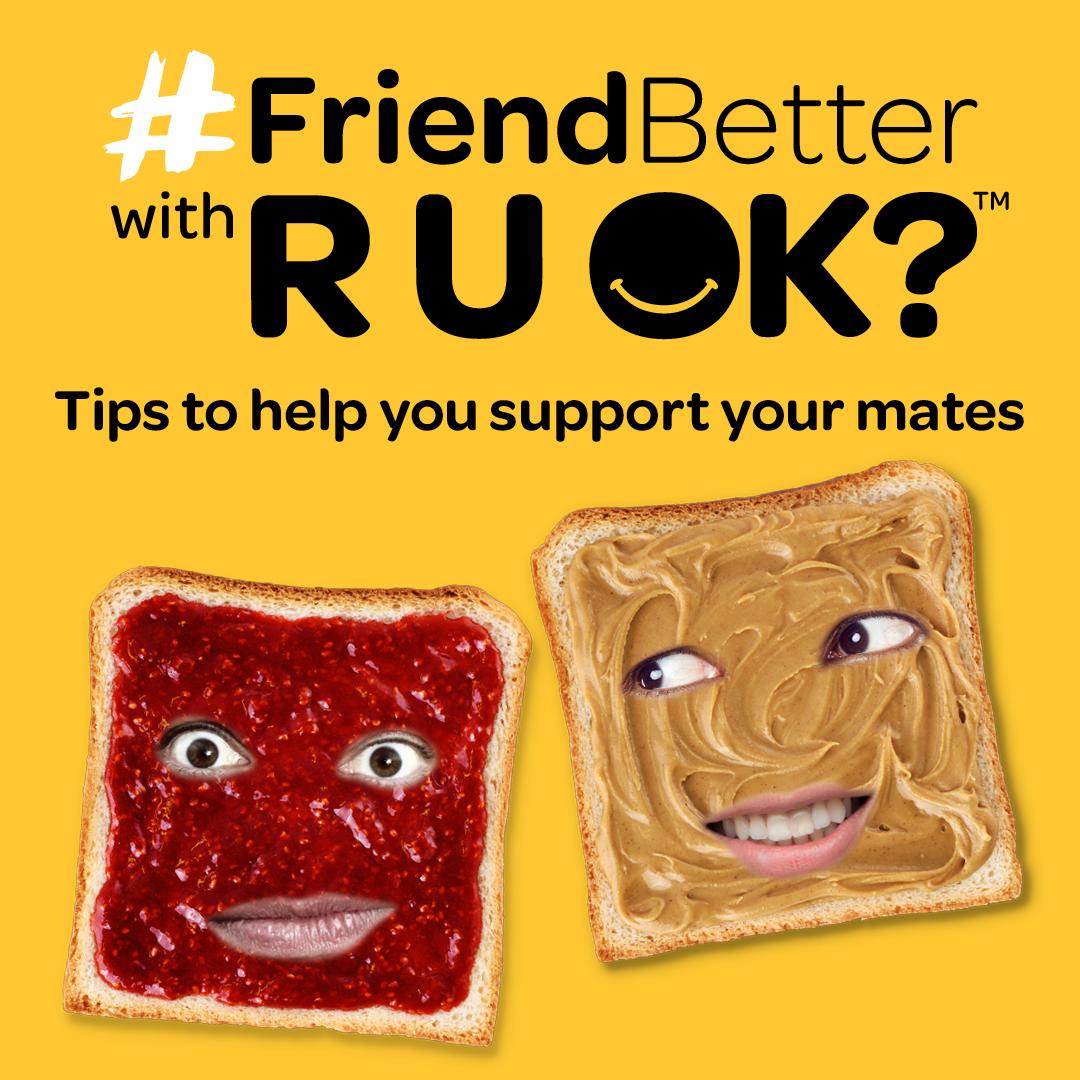 Friend better. Ask. RUOK?